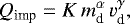 Mathematical equation: \begin{equation*} Q_{\textrm{imp}} = K \, m_{\textrm{d}}^{\alpha}\, v_{\textrm{d}}^{\gamma} ,\end{equation*}