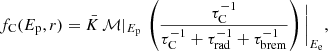 Mathematical equation: $$ \begin{aligned} f_{\rm C}(E_{\rm p}, r) = \bar{K} \,\mathcal{M} \vert _{E_{\rm p}} \,\left( \frac{\tau _{\rm C}^{-1}}{\tau _{\rm C}^{-1} + \tau _{\rm rad}^{-1} + \tau _{\rm brem}^{-1}} \right)\Bigg \vert _{E_{\rm e}}, \end{aligned} $$