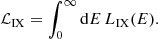Mathematical equation: $$ \begin{aligned} \mathcal{L} _{\rm IX} = \int _0^{\infty } \mathrm{d}E \, L_{\rm IX}(E). \end{aligned} $$