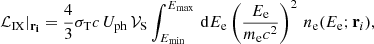 Mathematical equation: $$ \begin{aligned} \mathcal{L} _{\rm IX}\vert _\mathbf{r _i} = \frac{4}{3}\sigma _{\rm T} {c} \, U_{\rm ph} \, \mathcal{V} _{\rm S} \int _{E_{\rm min}}^{E_{\rm max}} \,\mathrm{d}E_{\rm e} \left(\frac{E_{\rm e}}{m_{\rm e}{c}^2}\right)^2 \, n_{\rm e}(E_{\rm e}; \mathbf r _i) , \end{aligned} $$