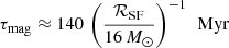 Mathematical equation: $$ \begin{aligned} \tau _{\rm mag} \approx 140\,\left(\frac{\mathcal{R} _{\rm SF}}{16\,{M}_{\odot }}\right)^{-1}\,\text{ Myr} \end{aligned} $$