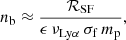 Mathematical equation: $$ \begin{aligned} n_{\rm b} \approx \frac{\mathcal{R} _{\rm SF}}{\epsilon \,\nu _{\rm Ly\alpha }\,\sigma _{\rm f}\,m_{\rm p}}, \end{aligned} $$