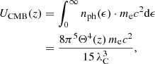 Mathematical equation: $$ \begin{aligned} U_{\rm CMB}(z)&= \int _0^{\infty } n_{\rm ph}(\epsilon )\cdot m_{\rm e} {c}^2 \mathrm{d}\epsilon \nonumber \\&= \frac{8 \pi ^5 \Theta ^4(z) \, m_{\rm e} {c}^2}{15 \, \lambda _{\rm C}^3}, \end{aligned} $$