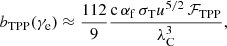 Mathematical equation: $$ \begin{aligned} b_{\rm TPP}(\gamma _{\rm e}) \approx \frac{112}{9} \frac{\mathrm{c} \, \alpha _{\rm f} \, \sigma _{\rm T} u^{5/2} \, \mathcal{F} _{\rm TPP}}{\lambda _{\rm C}^3 }, \end{aligned} $$
