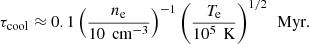 Mathematical equation: $$ \begin{aligned} \tau _{\rm cool} \approx 0.1 \left(\frac{n_{\rm e}}{10\,\text{ cm}^{-3}}\right)^{-1} \left(\frac{T_{\rm e}}{10^5\,\text{ K}}\right)^{1/2}\,\text{ Myr}. \end{aligned} $$