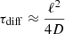 Mathematical equation: $$ \begin{aligned} \tau _{\rm diff} \approx \frac{\ell ^2}{4 D} \end{aligned} $$