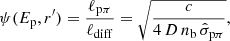 Mathematical equation: $$ \begin{aligned} \psi (E_{\rm p}, r^{\prime }) = \frac{\ell _{\rm p\pi }}{\ell _{\rm diff}} = \sqrt{\frac{{c}}{4 \, D \, n_{\rm b} \, \hat{\sigma }_{\rm p\pi }}}, \end{aligned} $$