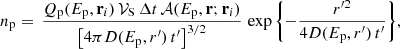 Mathematical equation: $$ \begin{aligned} n_{\rm p} = \, \frac{Q_{\rm p}(E_{\rm p}, \mathbf{r }_i) \,\mathcal{V} _{\rm S} \,\Delta t \, \mathcal{A} (E_{\rm p}, \mathbf{r }; \mathbf{r }_i)}{\left[4 \pi D(E_{\rm p},r^{\prime })\,t^{\prime }\right]^{3/2}} \,\exp {\left\{ -\frac{r^{\prime 2}}{4 D(E_{\rm p},r^{\prime })\,t^{\prime }}\right\} }, \end{aligned} $$