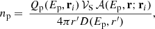Mathematical equation: $$ \begin{aligned} n_{\rm p} = \, \frac{Q_{\rm p}(E_{\rm p}, \mathbf{r }_i) \,\mathcal{V} _{\rm S} \, \mathcal{A} (E_{\rm p}, \mathbf{r }; \mathbf{r }_i)}{4\pi r^{\prime }D(E_{\rm p}, r^{\prime })}, \end{aligned} $$