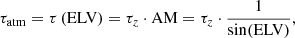 Mathematical equation: $$ \begin{aligned} \tau _\mathrm{atm} =\tau \left(\mathrm{ELV} \right)=\tau _z\cdot \mathrm{AM} = \tau _z\cdot \frac{1}{\sin (\mathrm{ELV} )} ,\end{aligned} $$