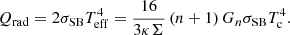 Mathematical equation: $$ \begin{aligned} Q_{\rm rad}=2\sigma _{\rm SB}T^4_{\rm eff}=\frac{16}{3\kappa \Sigma }\,(n+1)\,G_n \sigma _{\rm SB} T_{\rm c}^4 . \end{aligned} $$
