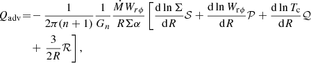 Mathematical equation: $$ \begin{aligned} Q_{\rm adv}\!=\!&-\frac{1}{2\pi (n+1)} \frac{1}{G_n} \frac{\dot{M} W_{r\phi }}{R\Sigma \alpha } \left[\frac{\mathrm{d}\ln \Sigma }{\mathrm{d}R}\mathcal{S}+\frac{\mathrm{d}\ln W_{\rm r \phi }}{\mathrm{d}R}\mathcal{P}+\frac{\mathrm{d}\ln T_{\rm c}}{\mathrm{d}R}\mathcal{Q}\right. \nonumber \\&+\left. \frac{3}{2R}\mathcal{R}\right], \end{aligned} $$