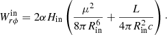Mathematical equation: $$ \begin{aligned} W^\mathrm{in}_{r\phi }=2\alpha H_{\rm in} \left( \frac{\mu ^2}{8\pi R_{\rm in}^6}+\frac{L}{4\pi R_{\rm in}^2 c}\right)\cdot \end{aligned} $$