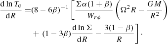 Mathematical equation: $$ \begin{aligned} \frac{\mathrm{d}\ln T_{\rm c}}{\mathrm{d}R} =&(8-6\beta )^{-1}\left[\frac{\Sigma \alpha (1+\beta )}{W_{r\phi }} \left(\Omega ^2 R-\frac{GM}{R^2} \right) \right. \nonumber \\ &+ \left. (1-3\beta )\frac{\mathrm{d}\ln \Sigma }{\mathrm{d}R} - \frac{3(1-\beta )}{R}\right]\cdot \end{aligned} $$