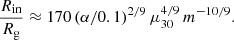 Mathematical equation: $$ \begin{aligned} \frac{R_{\rm in}}{R_{\rm g}} \approx 170\,(\alpha /0.1)^{2/9}\, \mu _{30}^{4/9}\,m^{-10/9}. \end{aligned} $$