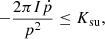 Mathematical equation: $$ \begin{aligned} -\frac{2 \pi I \dot{p}}{p^2} \le K_{\rm su}, \end{aligned} $$