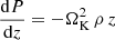 Mathematical equation: $$ \begin{aligned} \frac{\mathrm{d} P}{\mathrm{d} z}=-\Omega _{\rm K}^2 \,\rho \, z \end{aligned} $$