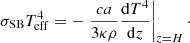 Mathematical equation: $$ \begin{aligned} \sigma _{\rm SB}T^4_{\rm eff}=-\left. \frac{ca}{3\kappa \rho }\frac{\mathrm{d} T^4}{\mathrm{d} z} \right|_{z=H}\cdot \end{aligned} $$