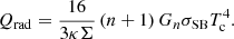 Mathematical equation: $$ \begin{aligned} Q_{\rm rad}=\frac{16}{3\kappa \Sigma }\,(n+1)\,G_n \sigma _{\rm SB} T_{\rm c}^4. \end{aligned} $$