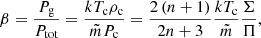 Mathematical equation: $$ \begin{aligned} \beta = \frac{P_{\rm g}}{P_{\rm tot}} = \frac{kT_{\rm c} \rho _{\rm c}}{\tilde{m} P_{\rm c}} = \frac{2\,(n+1)}{2n+3} \frac{k T_{\rm c}}{\tilde{m}} \frac{\Sigma }{\Pi }, \end{aligned} $$