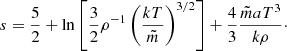 Mathematical equation: $$ \begin{aligned} s=\frac{5}{2}+\ln \left[\frac{3}{2}\rho ^{-1}\left(\frac{kT}{\tilde{m}}\right)^{3/2}\right]+\frac{4}{3}\frac{\tilde{m} aT^3}{k\rho }\cdot \end{aligned} $$
