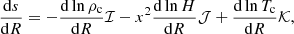 Mathematical equation: $$ \begin{aligned} \frac{\mathrm{d}s}{\mathrm{d}R}=-\frac{\mathrm{d}\ln \rho _{\rm c}}{\mathrm{d}R}\mathcal{{I}}-x^2\frac{\mathrm{d}\ln H}{\mathrm{d}R}\mathcal{J}+\frac{\mathrm{d}\ln T_{\rm c}}{\mathrm{d}R}\mathcal{K}, \end{aligned} $$