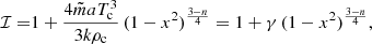 Mathematical equation: $$ \begin{aligned} \mathcal{I}=&1+\frac{4 \tilde{m} a T^3_{\rm c}}{3k\rho _{\rm c}}\,(1-x^2)^\frac{3-n}{4}=1+\gamma \,(1-x^2)^\frac{3-n}{4}, \end{aligned} $$