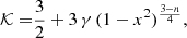 Mathematical equation: $$ \begin{aligned} \mathcal{K}=&\frac{3}{2}+3\,\gamma \,(1-x^2)^\frac{3-n}{4}, \end{aligned} $$