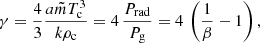 Mathematical equation: $$ \begin{aligned} \gamma = \frac{4}{3} \frac{a \tilde{m} T_{\rm c}^3}{k\rho _{\rm c}}=4\,\frac{P_{\rm rad}}{P_{\rm g}} = 4\,\left(\frac{1}{\beta }-1 \right), \end{aligned} $$