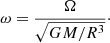 Mathematical equation: $$ \begin{aligned} \omega =\frac{\Omega }{\sqrt{GM/R^3}}\cdot \end{aligned} $$