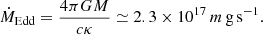 Mathematical equation: $$ \begin{aligned} \dot{M}_{\rm Edd}=\frac{4\pi GM}{c\kappa }\simeq 2.3\times 10^{17}\,m \,\mathrm{g \, s}^{-1}. \end{aligned} $$