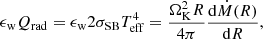 Mathematical equation: $$ \begin{aligned} \epsilon _{\rm w} Q_{\rm rad}=\epsilon _{\rm w} 2\sigma _{\rm SB}T^4_{\rm eff} =\frac{\Omega ^2_{\rm K} R}{4\pi }\frac{\mathrm{d}\dot{M}(R)}{\mathrm{d}R}, \end{aligned} $$