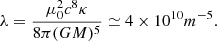 Mathematical equation: $$ \begin{aligned} \lambda = \frac{\mu _0^2 c^8 \kappa }{8\pi (GM)^5} \simeq 4\times 10^{10}m^{-5}. \end{aligned} $$