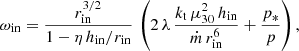 Mathematical equation: $$ \begin{aligned} \omega _{\rm in} =\frac{r_{\rm in}^{3/2}}{1-\eta \, h_{\rm in}/r_{\rm in}}\,\left(2\,\lambda \, \frac{k_{\rm t}\,\mu ^2_{30} \,h_{\rm in}}{\dot{m}\, r^6_{\rm in}}+\frac{p_*}{p} \right), \end{aligned} $$