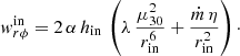 Mathematical equation: $$ \begin{aligned} w^\mathrm{in}_{r\phi }= 2 \,\alpha \,h_{\rm in}\, \left(\lambda \, \frac{\mu ^2_{30}}{r^6_{\rm in}}+\frac{\dot{m} \,\eta }{r^2_{\rm in}}\right)\cdot \end{aligned} $$