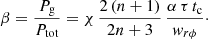 Mathematical equation: $$ \begin{aligned} \beta =\frac{P_{\rm g}}{P_{\rm tot}}=\chi \, \frac{2\,(n+1)}{2n+3}\,\frac{\alpha \, \tau \,t_{\rm c}}{ w_{ r\phi }}\cdot \end{aligned} $$