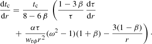 Mathematical equation: $$ \begin{aligned}&\frac{\mathrm{d} t_{\rm c}}{\mathrm{d}r}=\frac{t_{\rm c}}{8-6\,\beta }\,\left(\frac{1-3\,\beta }{\tau }\,\frac{\mathrm{d} \tau }{\mathrm{d}r} \right. \nonumber \\ &\qquad \, + \left. \frac{\alpha \tau }{w_{\rm r\phi }r^2}(\omega ^2-1)(1+\beta )-\frac{3(1-\beta )}{r} \right)\cdot \end{aligned} $$