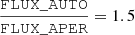 Mathematical equation: $$ \begin{aligned} \frac{\mathtt{FLUX\_AUTO}}{\mathtt{FLUX\_APER}}=1.5 \end{aligned} $$