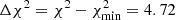 Mathematical equation: $ \Delta\chi^2 = \chi^2 - \chi^2_{\rm min} = 4.72 $