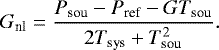 Mathematical equation: \begin{equation*} G_{\textrm{nl}}=\frac{P_{\textrm{sou}}-P_{\textrm{ref}}-GT_{\textrm{sou}}}{2T_{\textrm{sys}}+T_{\textrm{sou}}^{2}}. \end{equation*}