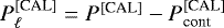 Mathematical equation: $P_{\ell}^{{[\textrm{CAL}]}}=P^{{[\textrm{CAL}]}}-P_{\textrm{cont}}^{{[\textrm{CAL}]}}$