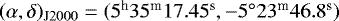 Mathematical equation: $(\alpha,\delta)_{{\textrm{J}2000}}=(5^{\textrm{h}}35^{\textrm{m}}17.45^{\textrm{s}},-5{{^{\circ}}}23^{\textrm{m}}46.8^{\textrm{s}})$