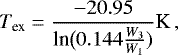Mathematical equation: \begin{equation*} T_{\textrm{ex}} = \frac{-20.95}{\textrm{ln}\big(0.144\frac{W_{3}}{W_{1}})} \textrm{K}\,, \end{equation*}