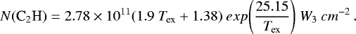 Mathematical equation: \begin{equation*} N(\textrm{C}_{2}\textrm{H}) = 2.78 \times 10^{11} (1.9~\textit{T}_{\textrm{ex}} + 1.38)~exp\Bigg(\frac{25.15}{\textit{T}_{\textrm{ex}}}\Bigg)~\textit{W}_{3}~cm^{-2}\,. \end{equation*}