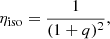 Mathematical equation: $$ \begin{aligned} \eta _\mathrm{iso} = \frac{1}{(1+q)^2}, \end{aligned} $$