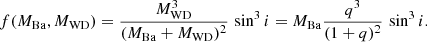 Mathematical equation: $$ \begin{aligned} f(M_{\rm Ba},M_{\rm WD}) = \frac{M_{\rm WD}^3}{(M_{\rm Ba}+M_{\rm WD})^2}\,\sin ^3 i = M_{\rm Ba} \frac{q^3}{(1+q)^2} \,\sin ^3 i. \end{aligned} $$