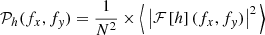 Mathematical equation: $$ \begin{aligned} \mathcal{P} _h(f_{x}, f_{y}) = \frac{1}{N^2} \times \Big \langle \left| \mathcal{F} \left[ h \right](f_{x}, f_{y}) \right|^{2}\Big \rangle \end{aligned} $$