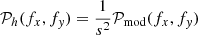 Mathematical equation: $$ \begin{aligned} \mathcal{P} _{h} (f_{x}, f_{y}) = \frac{1}{s^2} \mathcal{P} _{\rm mod} (f_{x}, f_{y}) \end{aligned} $$