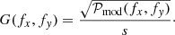 Mathematical equation: $$ \begin{aligned} G (f_{x}, f_{y}) = \frac{\sqrt{\mathcal{P} _{\rm mod}(f_{x}, f_{y})}}{s}\cdot \end{aligned} $$