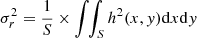 Mathematical equation: $$ \begin{aligned} \sigma _{r}^{2} = \frac{1}{S}\times \int \! \! \int _{S} h^{2}(x,y) \mathrm{d}x \mathrm{d}y \end{aligned} $$